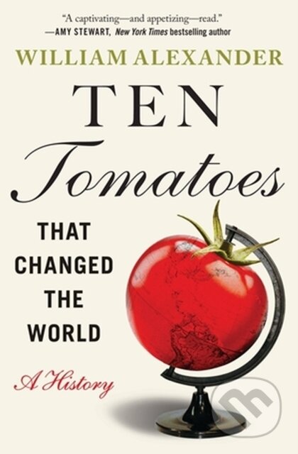Kniha: Ten Tomatoes that Changed the World (William Alexander). Grand Central Publishing, 2023 Kniha: Ten Tomatoes that Changed the World (William Alexander). Grand Central Publishing, 2023