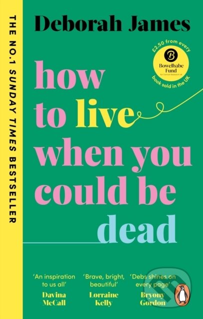 Kniha: How to Live When You Could Be Dead (Deborah James). Vermilion, 2023 Kniha: How to Live When You Could Be Dead (Deborah James). Vermilion, 2023