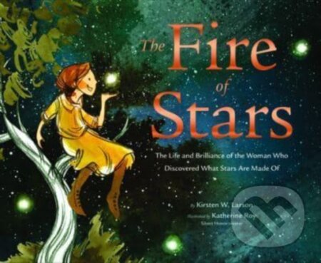 Kniha: The Fire of Stars (Kirsten W Larson). Chronicle Books, 2023 Kniha: The Fire of Stars (Kirsten W Larson). Chronicle Books, 2023