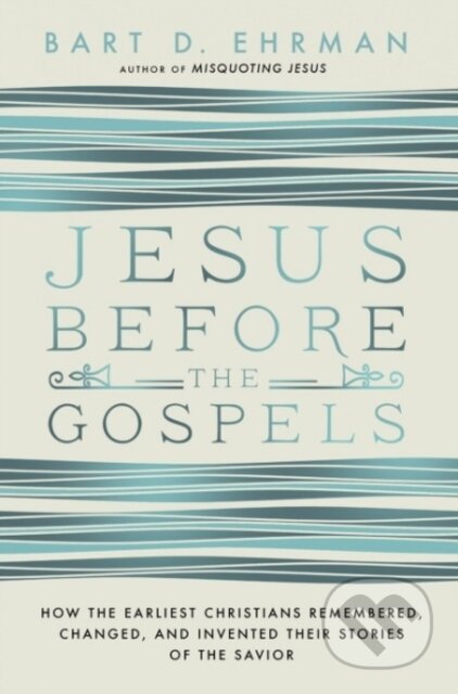 Kniha: Jesus Before The Gospels (Bart Ehrman). HarperOne, 2024 Kniha: Jesus Before The Gospels (Bart Ehrman). HarperOne, 2024