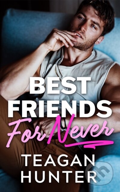 Kniha: Best Friends for Never (Teagan Hunter). , 2025 Kniha: Best Friends for Never (Teagan Hunter). , 2025