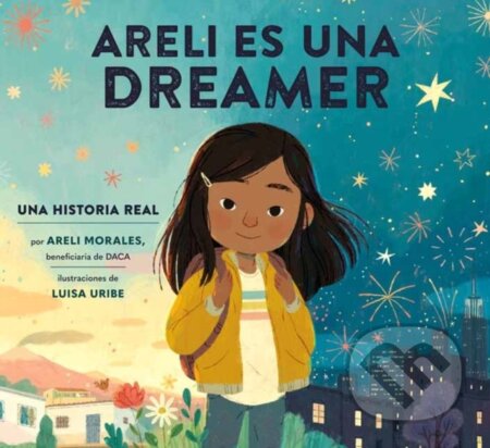 Kniha: Areli Es Una Dreamer (Areli Is a Dreamer Spanish Edition) (Areli Morales a Luisa Uribe). Random House, 2021 Kniha: Areli Es Una Dreamer (Areli Is a Dreamer Spanish Edition) (Areli Morales a Luisa Uribe). Random House, 2021