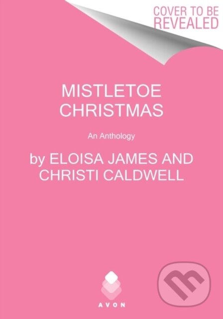 Kniha: Mistletoe Christmas (Eloisa James, Erica Ridley, Christi Caldwell a Janna MacGregor). Avon, 2021 Kniha: Mistletoe Christmas (Eloisa James, Erica Ridley, Christi Caldwell a Janna MacGregor). Avon, 2021