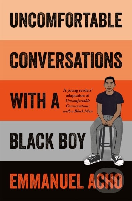 Kniha: Uncomfortable Conversations with a Black Boy (Emmanuel Acho). Pan Macmillan, 2021 Kniha: Uncomfortable Conversations with a Black Boy (Emmanuel Acho). Pan Macmillan, 2021
