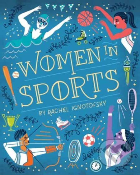 Kniha: Women in Sports (Rachel Ignotofsky). , 2021 Kniha: Women in Sports (Rachel Ignotofsky). , 2021