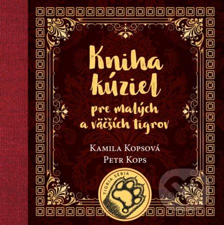 Kniha: Kniha kúziel pre malých a väčších tigrov (Kamila Kopsová a Petr Kops). Edika, 2017 Kniha: Kniha kúziel pre malých a väčších tigrov (Kamila Kopsová a Petr Kops). Edika, 2017