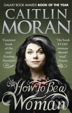 How To Be a Woman - Caitlin Moran, Ebury, 2016