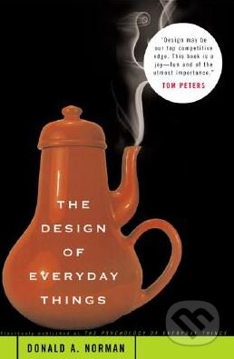 Kniha: The Design of Everyday Things (Donald A. Norman). Basic Books, 2010 Kniha: The Design of Everyday Things (Donald A. Norman). Basic Books, 2010