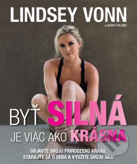 Kniha: Byť silná je viac ako krásna (Lindsey Vonn). Timy Partners, 2017 Kniha: Byť silná je viac ako krásna (Lindsey Vonn). Timy Partners, 2017