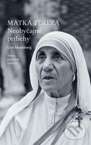 Kniha: Matka Tereza: Neobyčajné príbehy (Leo Maasburg). Spolok svätého Vojtecha, 2017 Kniha: Matka Tereza: Neobyčajné príbehy (Leo Maasburg). Spolok svätého Vojtecha, 2017