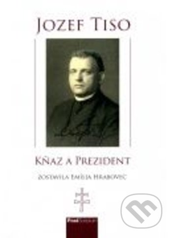 Kniha: Jozef Tiso - kňaz a prezident (Emília Hrabovec), 2017 Kniha: Jozef Tiso - kňaz a prezident (Emília Hrabovec), 2017
