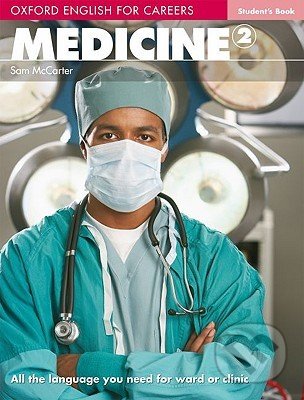 Kniha: Oxford English for Careers: Medicine 2 (Sam McCarter). Oxford University Press, 2009 Kniha: Oxford English for Careers: Medicine 2 (Sam McCarter). Oxford University Press, 2009