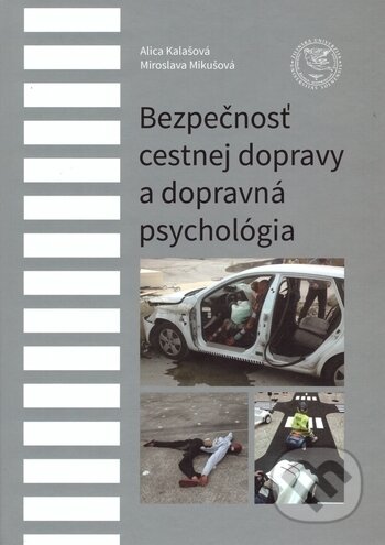 Kniha: Bezpečnosť cestnej dopravy a dopravná psychológia (Alica Kalašová a Miroslava Mikušová). EDIS, 2017 Kniha: Bezpečnosť cestnej dopravy a dopravná psychológia (Alica Kalašová a Miroslava Mikušová). EDIS, 2017
