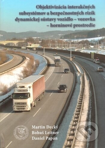 Kniha: Objektivizácia interakčných a bezpečnostných rizík dynamickej sústavy vozidlo - vozovka - horninové prostredie (Bohuš Leitner, Daniel Papán a Martin Decký). EDIS, 2017 Kniha: Objektivizácia interakčných a bezpečnostných rizík dynamickej sústavy vozidlo - vozovka - horninové prostredie (Bohuš Leitner, Daniel Papán a Martin Decký). EDIS, 2017