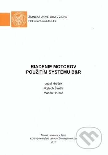 Kniha: Riadenie motorov použitím systému B&R (Jozef Hrbček, Marián Hruboš a Vojtech Šimák). EDIS, 2017 Kniha: Riadenie motorov použitím systému B&R (Jozef Hrbček, Marián Hruboš a Vojtech Šimák). EDIS, 2017