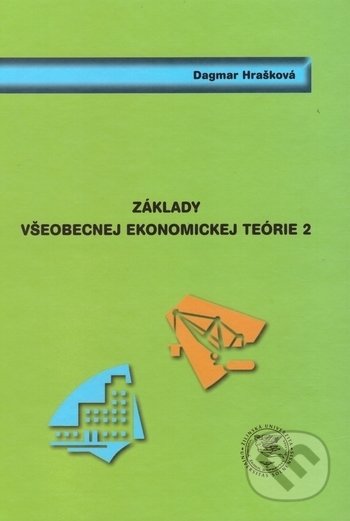 Kniha: Základy všeobecnej ekonomickej teórie 2 (Dagmar Hrašková). EDIS, 2016 Kniha: Základy všeobecnej ekonomickej teórie 2 (Dagmar Hrašková). EDIS, 2016