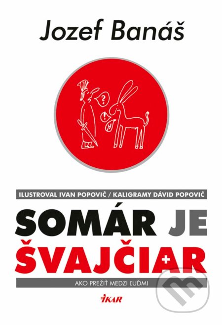 Kniha: Somár je Švajčiar (Jozef Banáš). Ikar, 2017 Kniha: Somár je Švajčiar (Jozef Banáš). Ikar, 2017
