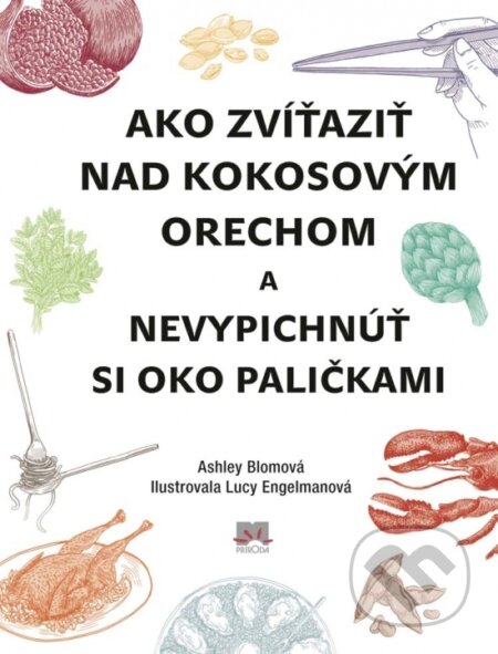 Kniha: Ako zvíťaziť nad kokosovým orechom a nevypichnúť si oko paličkami (Ashley Blom). Ikar, 2017 Kniha: Ako zvíťaziť nad kokosovým orechom a nevypichnúť si oko paličkami (Ashley Blom). Ikar, 2017