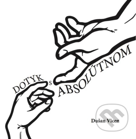 Kniha: Dotyk s absolútnom (Dušan Vicen). Acapu, 2017 Kniha: Dotyk s absolútnom (Dušan Vicen). Acapu, 2017