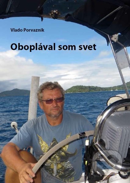 Kniha: Oboplával som svet (Vlado Porvazník). Vlado Porvazník, 2017 Kniha: Oboplával som svet (Vlado Porvazník). Vlado Porvazník, 2017