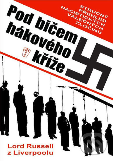 Kniha: Pod bičem hákového kříže (Lord Russell z Liverpoolu). Naše vojsko CZ, 2017 Kniha: Pod bičem hákového kříže (Lord Russell z Liverpoolu). Naše vojsko CZ, 2017