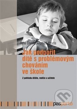 Kniha: Jak podpořit dítě s problémovým chováním ve škole (Jana Divoká a Tomáš Hruda). Pasparta, 2017 Kniha: Jak podpořit dítě s problémovým chováním ve škole (Jana Divoká a Tomáš Hruda). Pasparta, 2017