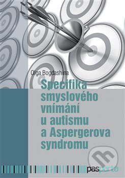Kniha: Specifika smyslového vnímání u autismu a Aspergerova syndromu (Olga Bogdashina). Pasparta, 2017 Kniha: Specifika smyslového vnímání u autismu a Aspergerova syndromu (Olga Bogdashina). Pasparta, 2017