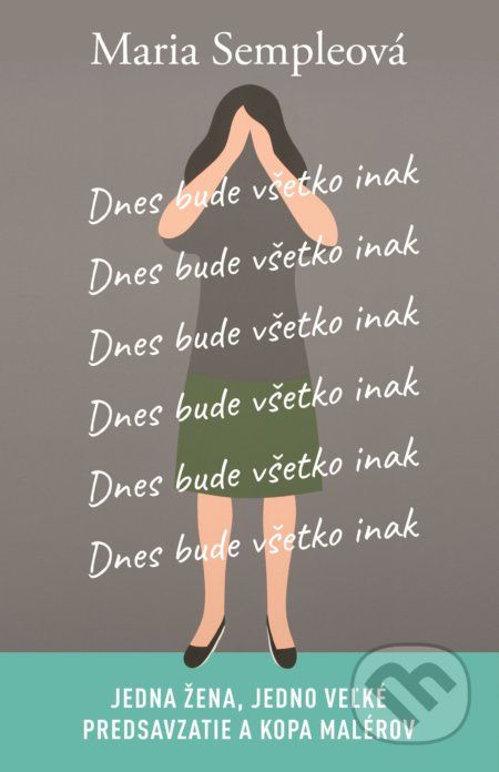 Kniha: Dnes bude všetko inak (Maria Semple). Plus, 2017 Kniha: Dnes bude všetko inak (Maria Semple). Plus, 2017