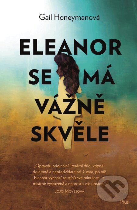 Kniha: Eleanor se má vážně skvěle (Gail Honeyman). Plus, 2017 Kniha: Eleanor se má vážně skvěle (Gail Honeyman). Plus, 2017