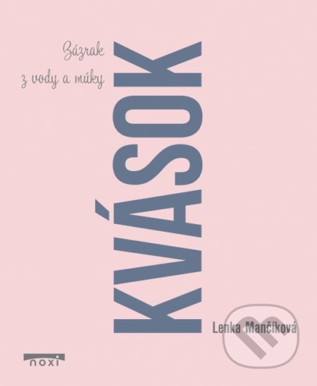 Kniha: Kvások (Lenka Mančíková). NOXI, 2017 Kniha: Kvások (Lenka Mančíková). NOXI, 2017