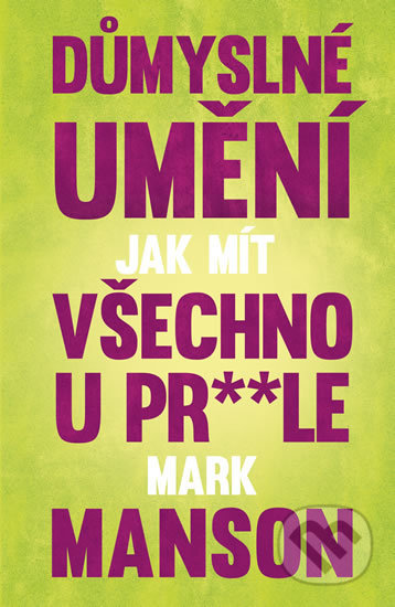 Kniha: Důmyslné umění, jak mít všechno u prdele (Mark Manson). Edice knihy Omega, 2017 Kniha: Důmyslné umění, jak mít všechno u prdele (Mark Manson). Edice knihy Omega, 2017