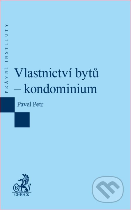 Kniha: Vlastnictví bytů – kondominium (Pavel Petr). C. H. Beck, 2017 Kniha: Vlastnictví bytů – kondominium (Pavel Petr). C. H. Beck, 2017