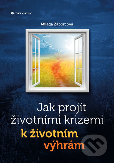 Kniha: Jak projít životními krizemi k životním výhrám (Milada Záborcová). Grada, 2017 Kniha: Jak projít životními krizemi k životním výhrám (Milada Záborcová). Grada, 2017