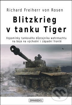 Kniha: Blitzkrieg v tanku Tiger (Richard Freiherr von Rosen). Omnibooks, 2017 Kniha: Blitzkrieg v tanku Tiger (Richard Freiherr von Rosen). Omnibooks, 2017