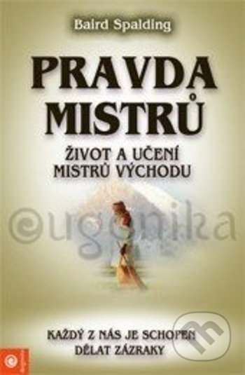Kniha: Pravda mistrů (Baird Spalding). Eugenika, 2017 Kniha: Pravda mistrů (Baird Spalding). Eugenika, 2017