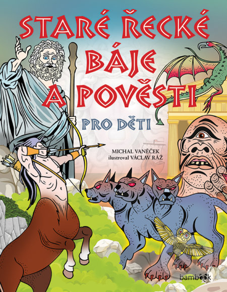 Kniha: Staré řecké báje a pověsti pro děti (Michal Vaněček a Václav Ráž). Bambook, 2017 Kniha: Staré řecké báje a pověsti pro děti (Michal Vaněček a Václav Ráž). Bambook, 2017