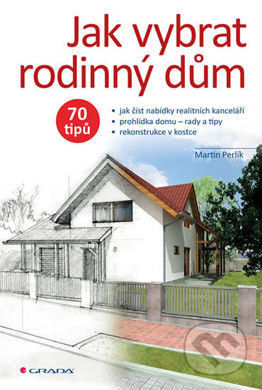 Kniha: Jak vybrat rodinný dům (Martin Perlík). Grada, 2017 Kniha: Jak vybrat rodinný dům (Martin Perlík). Grada, 2017