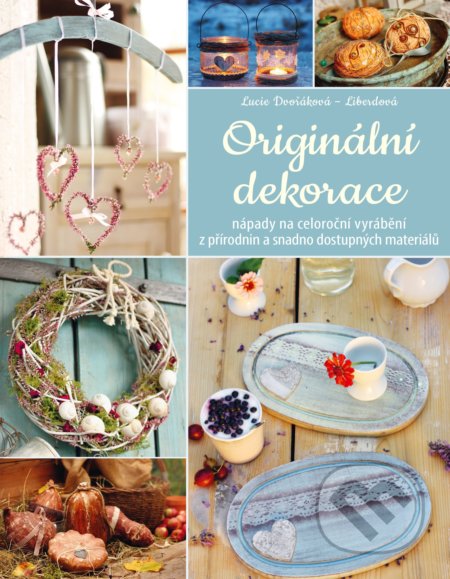 Kniha: Originální dekorace (Lucie Dvořáková). CPRESS, 2017 Kniha: Originální dekorace (Lucie Dvořáková). CPRESS, 2017