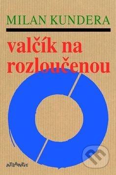 Kniha: Valčík na rozloučenou (Milan Kundera). Atlantis, 2017 Kniha: Valčík na rozloučenou (Milan Kundera). Atlantis, 2017