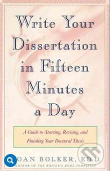 Kniha: Writing Your Dissertation in Fifteen Minutes a Day (Joan Bolker). Owl Books, 1998 Kniha: Writing Your Dissertation in Fifteen Minutes a Day (Joan Bolker). Owl Books, 1998