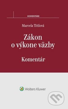 Zákon o výkone väzby - Marcela Tittlová, Wolters Kluwer, 2017