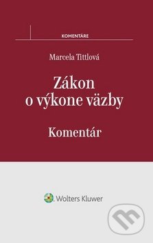 Kniha: Zákon o výkone väzby (Marcela Tittlová). Wolters Kluwer, 2017 Kniha: Zákon o výkone väzby (Marcela Tittlová). Wolters Kluwer, 2017