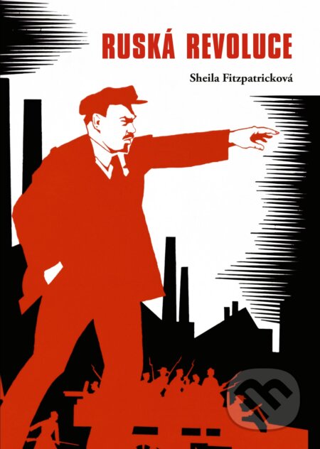 Kniha: Ruská revoluce (Sheila Fitzpatrick). CPRESS, 2017 Kniha: Ruská revoluce (Sheila Fitzpatrick). CPRESS, 2017