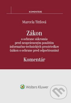Kniha: Zákon o ochrane súkromia pred neoprávneným použitím informačno-technických prostriedkov (Marcela Tittlová). Wolters Kluwer, 2017 Kniha: Zákon o ochrane súkromia pred neoprávneným použitím informačno-technických prostriedkov (Marcela Tittlová). Wolters Kluwer, 2017