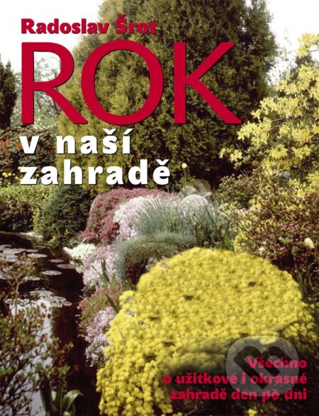 Kniha: Rok v naší zahradě (Radoslav Šrot). Ottovo nakladatelství, 2016 Kniha: Rok v naší zahradě (Radoslav Šrot). Ottovo nakladatelství, 2016