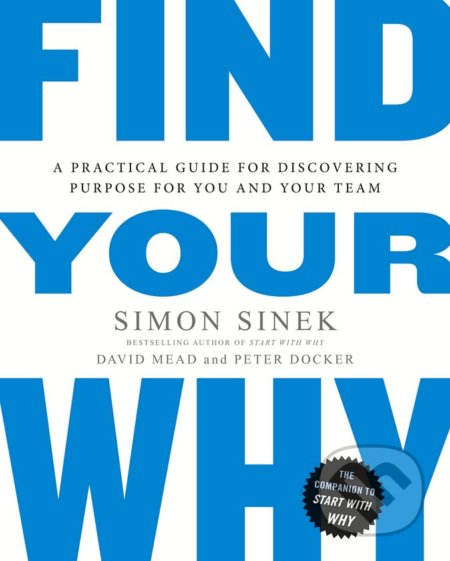 Kniha: Find Your Why (Simon Sinek). Portfolio, 2017 Kniha: Find Your Why (Simon Sinek). Portfolio, 2017