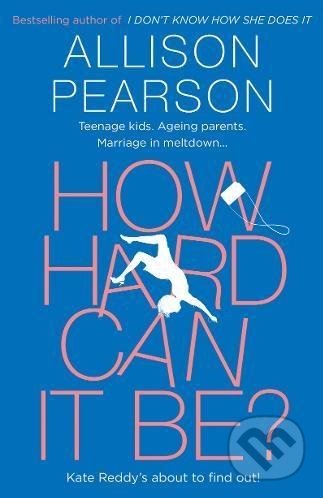 How Hard Can It Be - Allison Pearson, HarperCollins, 2017