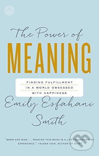 Kniha: Power Of Meaning (Emily Esfahani Smith). Crown Books, 2017 Kniha: Power Of Meaning (Emily Esfahani Smith). Crown Books, 2017
