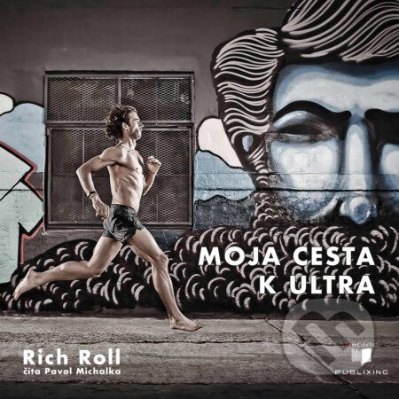 Audiokniha: Moja cesta k ultra (Rich Roll). Publixing Ltd, 2017 Audiokniha: Moja cesta k ultra (Rich Roll). Publixing Ltd, 2017
