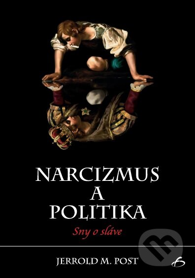 Kniha: Narcizmus a politika (Jerrold M. Post). Vydavateľstvo F, 2017 Kniha: Narcizmus a politika (Jerrold M. Post). Vydavateľstvo F, 2017